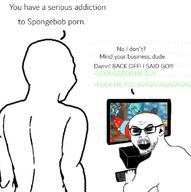 angry cartoon computer ear greentext merge monitor mustache nickelodeon nsfw open_mouth red_eyes rule34 sex soyjak spongebob_squarepants stubble text variant:feraljak variant:zoomer_on_computer // 710x712 // 208.9KB