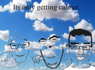 3soyjaks Its_only_getting_calmer blue blue_background calm cloud eyes_closed no_more_brother_wars sky smile transparent variant:chudjak variant:cobson variant:feraljak white_shirt // 1309x960 // 2.1MB