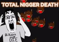 billions_must meta:tagme total_nigger_death tyrone variant:ppp // 652x468, 14.3s // 1.3MB