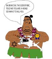 angry arm award biting_lip blood brown_skin fat frown full_body glasses hair hawaii i_heart israel killing lei nipple queen_of_spades speech_bubble stubble subvariant:blobson subvariant:waow tattoo text variant:cobson variant:soyak white_skin yellow_teeth // 609x690 // 108.6KB angry arm award biting_lip blood brown_skin fat frown full_body glasses hair hawaii i_heart israel killing lei nipple queen_of_spades speech_bubble stubble subvariant:blobson subvariant:waow tattoo text variant:cobson variant:soyak white_skin yellow_teeth // 609x690 // 108.6KB